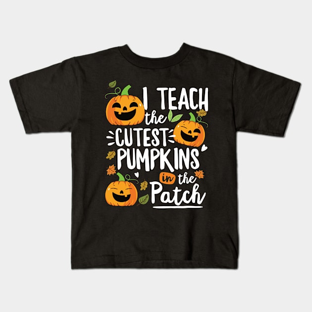 I Teach The Cutest Pumpkins In The Patch Teacher Fall Season Kids T-Shirt by saugiohoc994